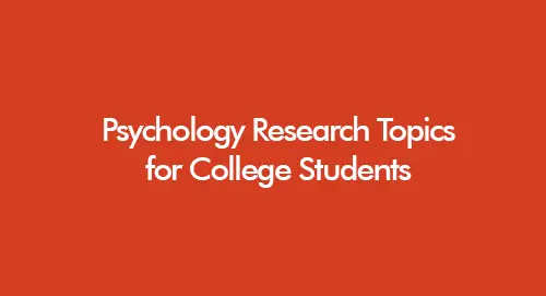 Psychology research topics for college students in the UK including easy project ideas, mental health topics, quantitative and qualitative research examples for 2026