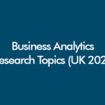 Business Analytics Research Topics for UK Dissertation 2026 including predictive analytics, forecasting, business intelligence and machine learning ideas