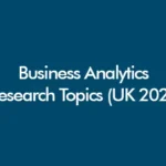 Business Analytics Research Topics for UK Dissertation 2026 including predictive analytics, forecasting, business intelligence and machine learning ideas