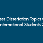 Business dissertation topics for international students including marketing, management, finance, entrepreneurship and global business research ideas for 2026