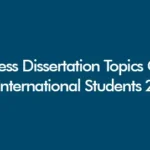 Business dissertation topics for international students including marketing, management, finance, entrepreneurship and global business research ideas for 2026
