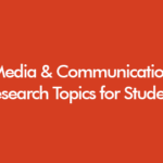 Media and communication research topics for UK undergraduate, Masters and PhD students updated for academic year 2026