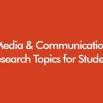 Media and communication research topics for UK undergraduate, Masters and PhD students updated for academic year 2026