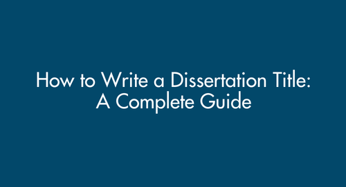 How to Write a Dissertation Title: A Complete Guide That Gets Approved