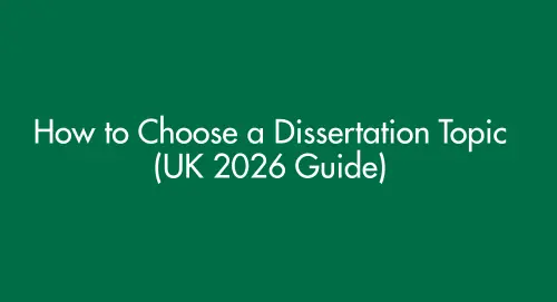 How to Choose a Dissertation Topic (UK 2026 Guide)