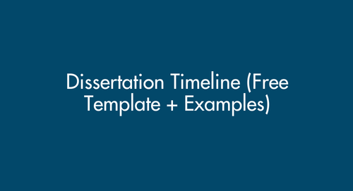 Dissertation Timeline (Free Template + Examples): Step-by-Step Guide for Master’s and PhD Students