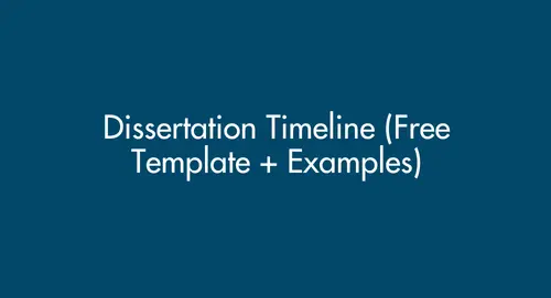 Dissertation Timeline (Free Template + Examples): Step-by-Step Guide for Master’s and PhD Students