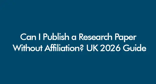 UK independent researcher preparing a research paper for publication without university affiliation