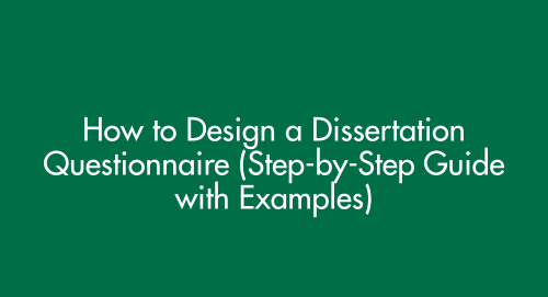 How to Design a Dissertation Questionnaire (Step-by-Step Guide with Examples, Template & Best Practices 2026–2027)