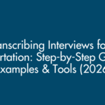 Transcribing Interviews for a Dissertation: Step-by-Step Guide, Examples & Tools (2026)