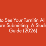 How to See Your Turnitin AI Score Before Submitting: A Student's Guide (2026)