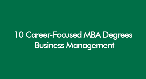 10 Career-Focused MBA Degrees for Advancing in Business and Management
